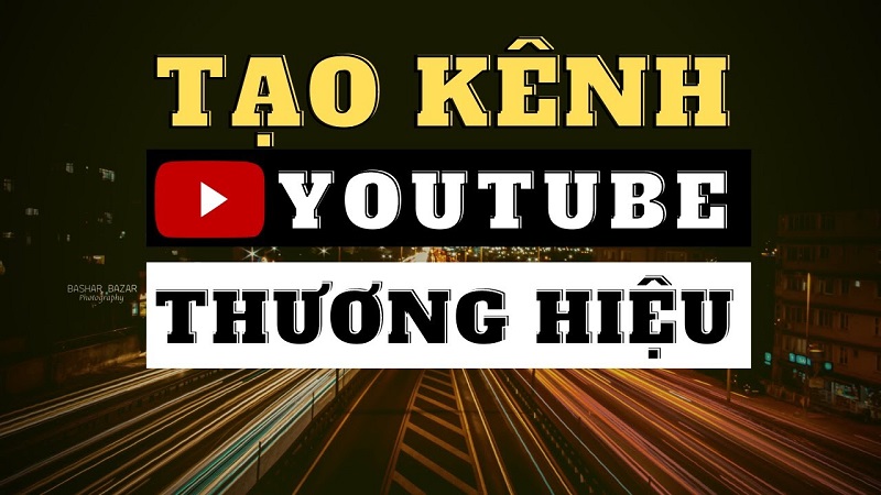 Tài khoản thương hiệu youtube là gì? 5 bước tạo youtube thương hiệu