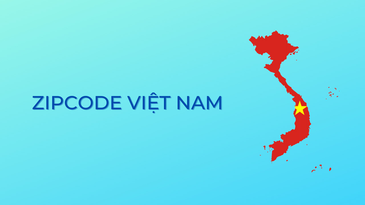 Mã Zipcode ( bưu chính ) Việt Nam mới và đầy đủ nhất 2021